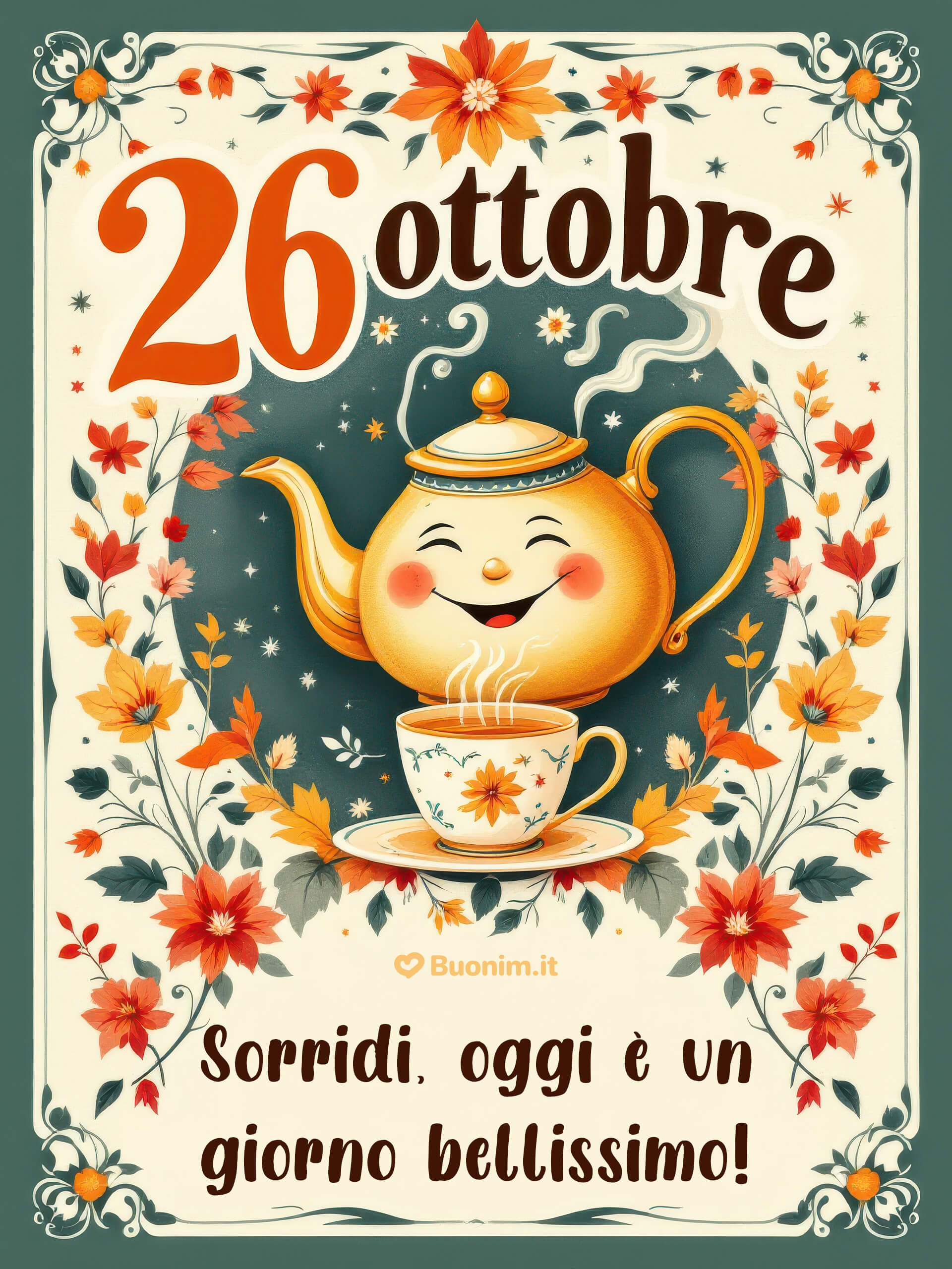 Teiera felice e fiori Buon 26 ottobre Atmosfera vintage e sorrisi gentili che invitano alla pace. Inizia piano con una tazza calda, poi manda questa immagine per dire ti penso e ti mando un abbraccio