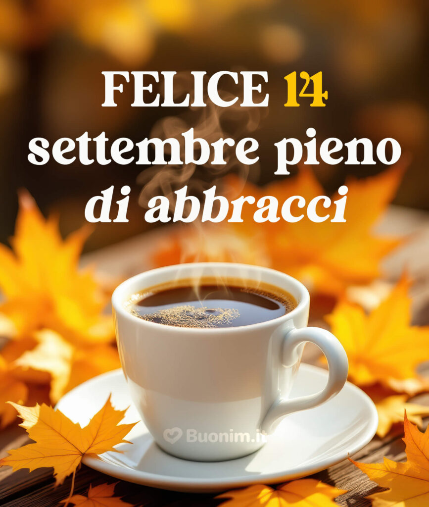Bellissime cartoline di buongiorno per il 14 settembre piene di amore e dolcezza