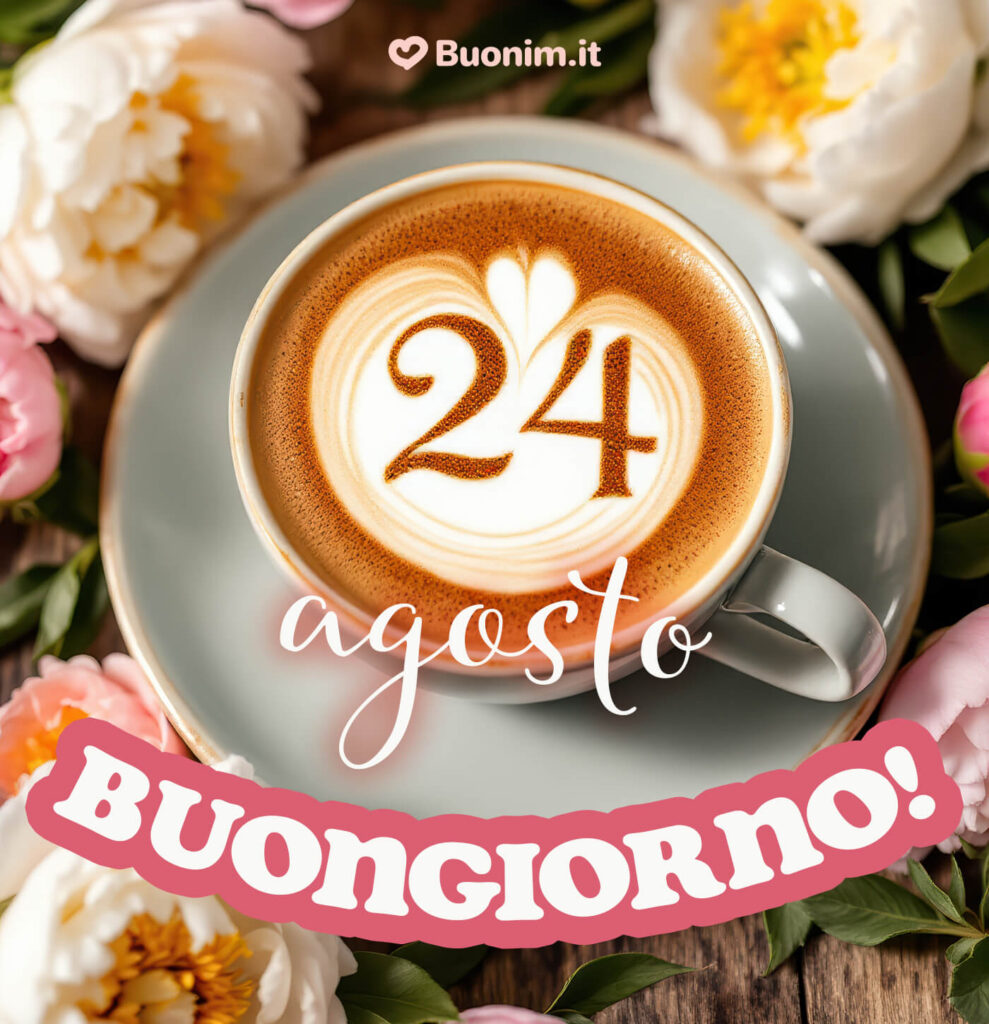 Bellissime cartoline di buongiorno per un felice 24 agosto