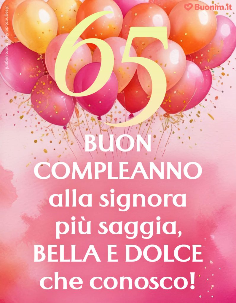 Buon compleanno con immagini di fiori e palloni con numeri grandi per i 65 anni di una donna da festeggiare con gioia