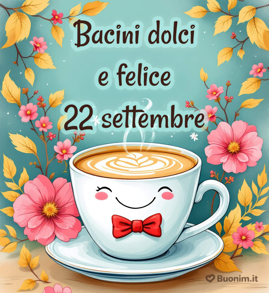 Buona giornata del 22 settembre con un pensiero dolce che illumini il cuore
