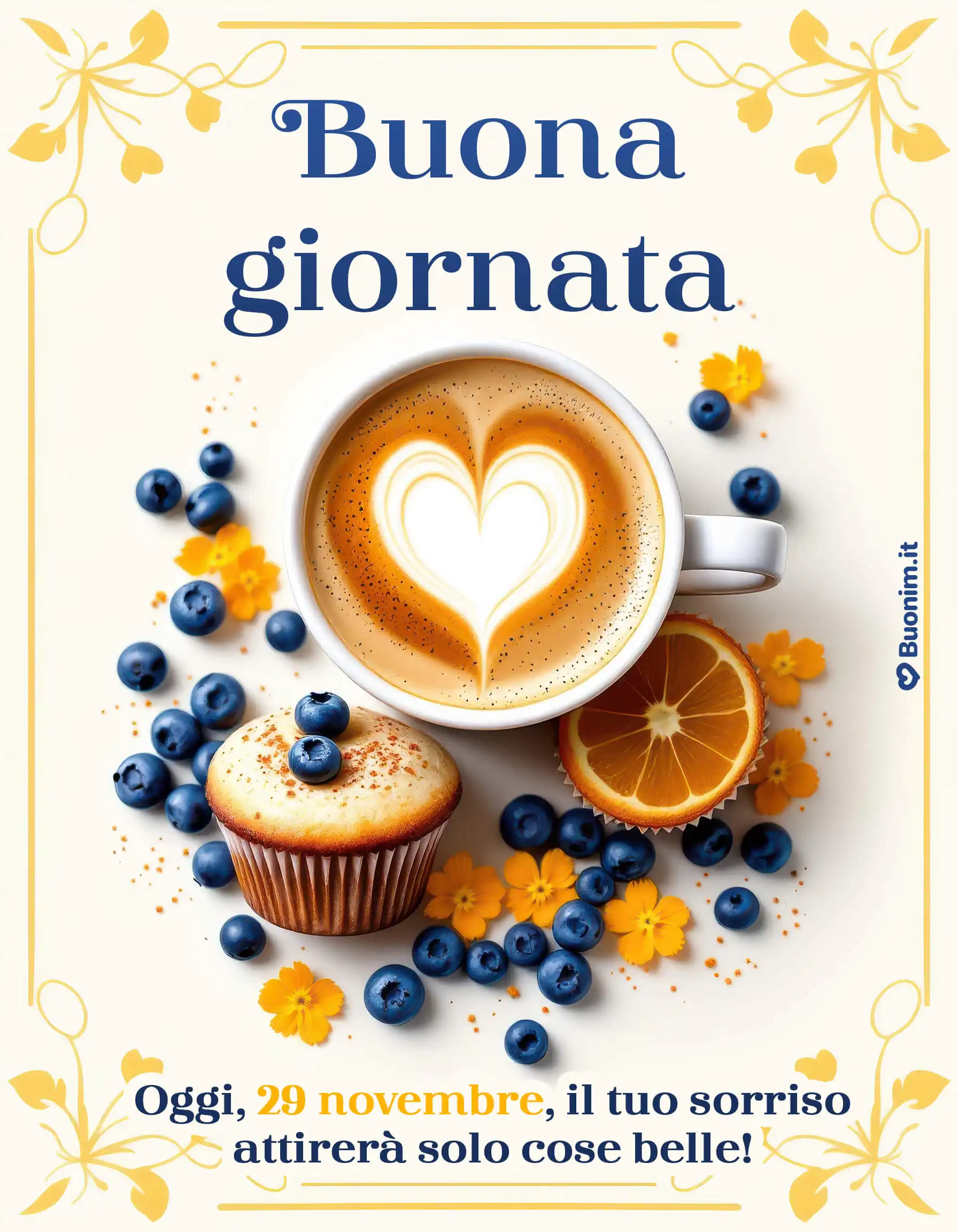 Profumo d’arancia, muffin soffice e un cuore di schiuma che sussurra buongiornissimo. Oggi, 29 novembre, il tuo sorriso attirerà solo cose belle — portalo ovunque tu vada. Scarica queste immagini di buongiorno del 29 novembre e condividile per coccolare chi ami.