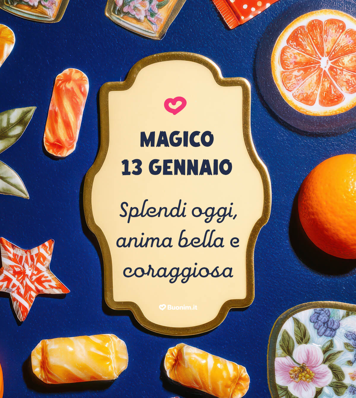 Dolcetti e agrumi per un magico 13 gennaio Tra caramelle colorate e arancia profumata, l’atmosfera diventa più dolce. Splendi oggi, anima bella, e ricordati di volerti bene. Ti auguro pace, coraggio e luce.