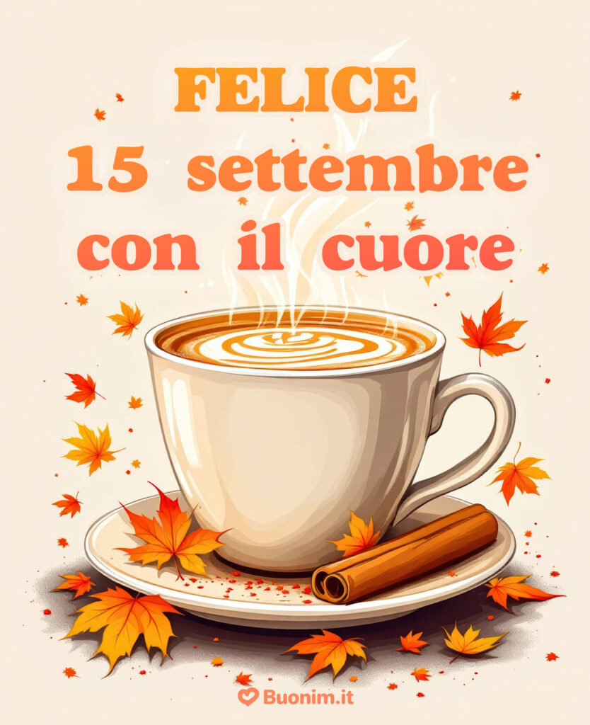 Immagini di buongiorno 15 settembre per iniziare la giornata con un sorriso sincero