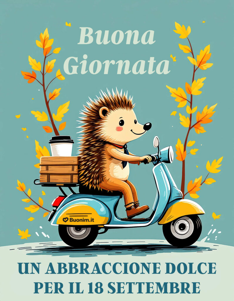 Immagini nuove di buongiorno 18 settembre da inviare con un abbraccio pieno di affetto
