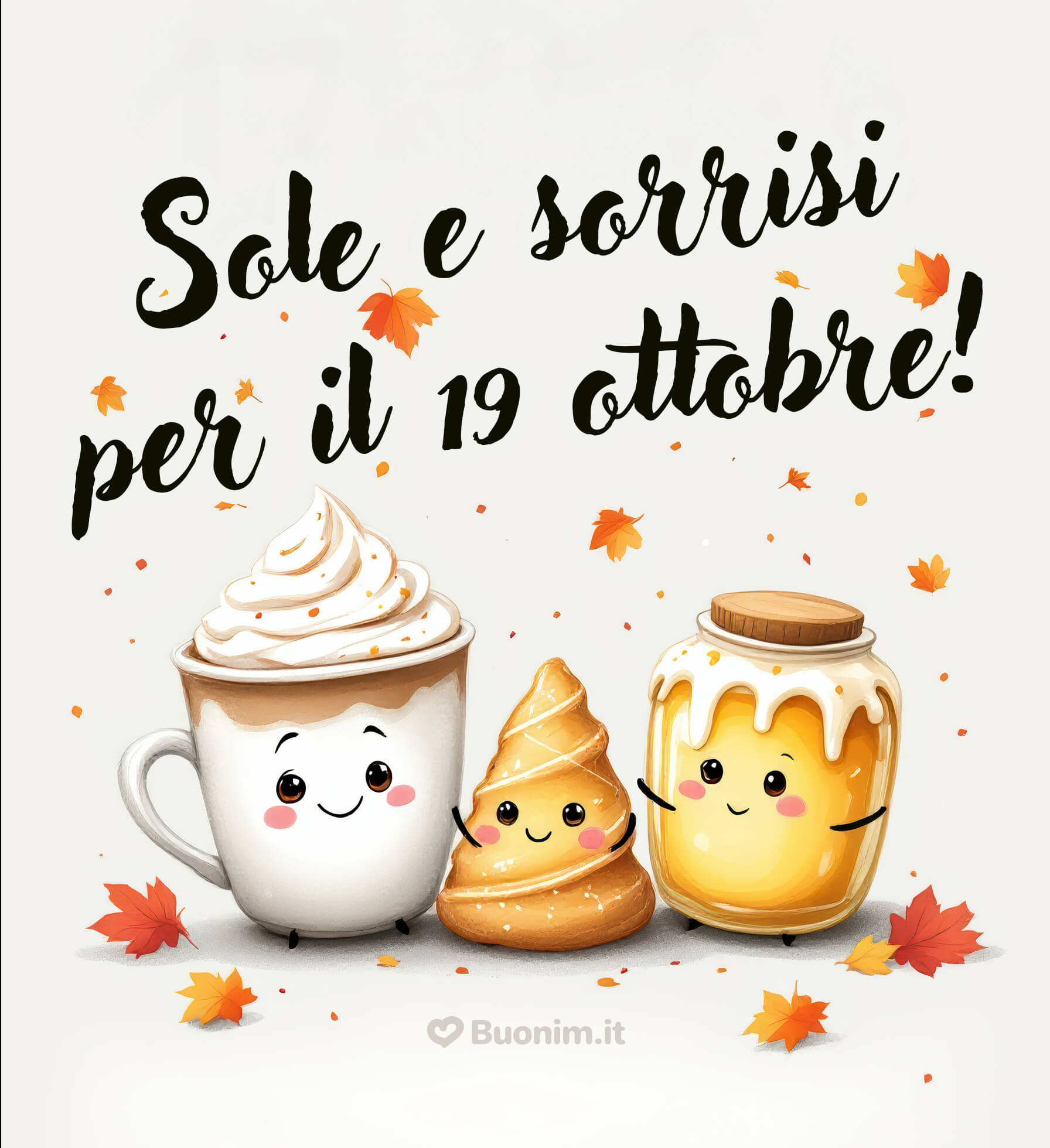 Sole e sorrisi per un felice 19 ottobre Lascia entrare la luce dell’autunno e riempi il tuo cuore di buonumore. Invia questa immagine per augurare una giornata dolce e luminosa a chi ami.