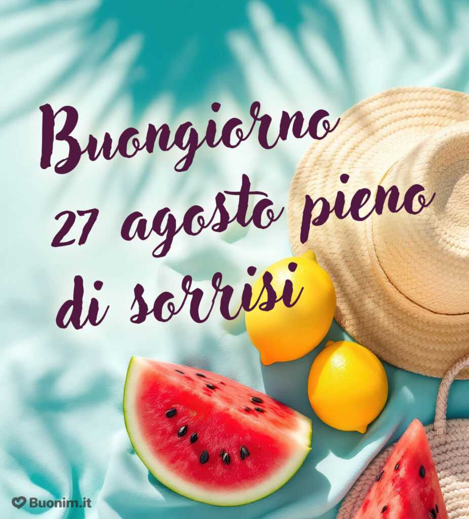 Le cartoline più dolci e recenti di buongiorno 27 agosto gratis per augurarti una giornata piena di affetto