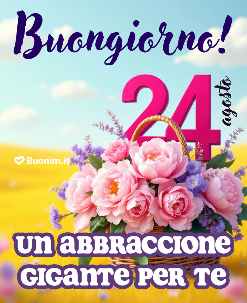Ti auguro una buona giornata con una nuova immagine di buongiorno 24 agosto piena di amore e coccole