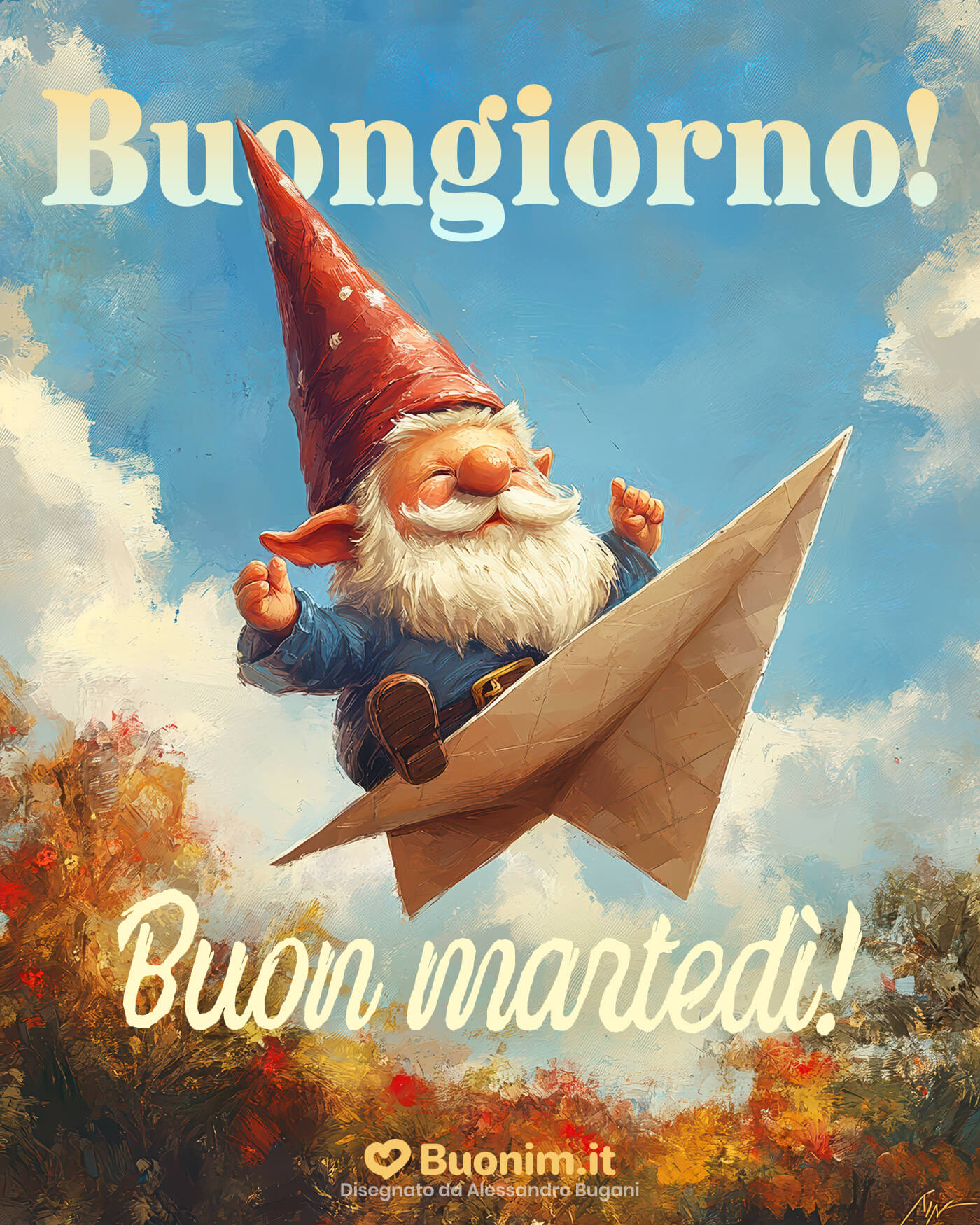 Saluti del martedì dal gnomo in volo Con il suo aereo di carta e quel sorriso furbo, questo gnomo porta coraggio. Ti auguro un martedì leggero, pieno di idee e piccoli successi da festeggiare.