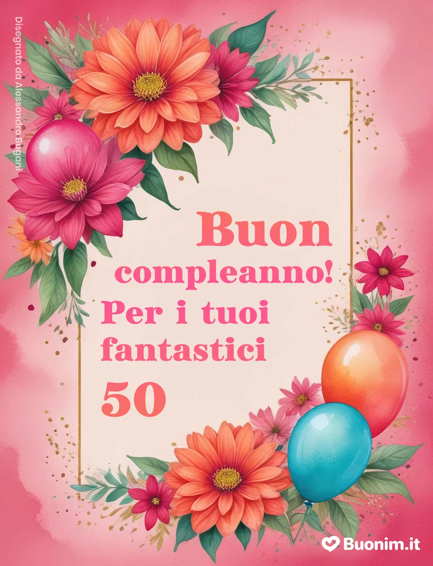 Su Buonim trovi biglietti speciali con frasi per il compleanno di 50 anni di una donna da inviare a chi vuoi bene Su Buonim trovi biglietti speciali con frasi per il compleanno di 50 anni di una donna da inviare a chi vuoi bene