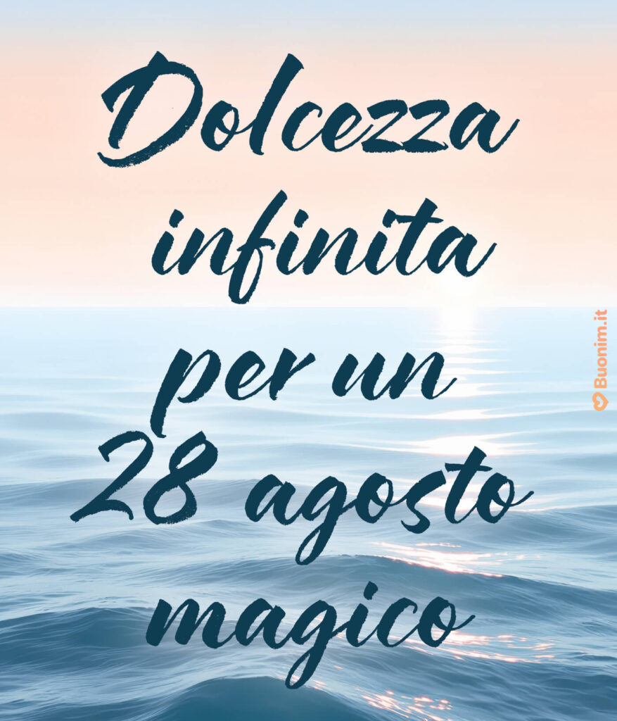 Una nuova immagine di buongiorno 28 agosto per augurarti una giornata piena di dolcezza e serenità