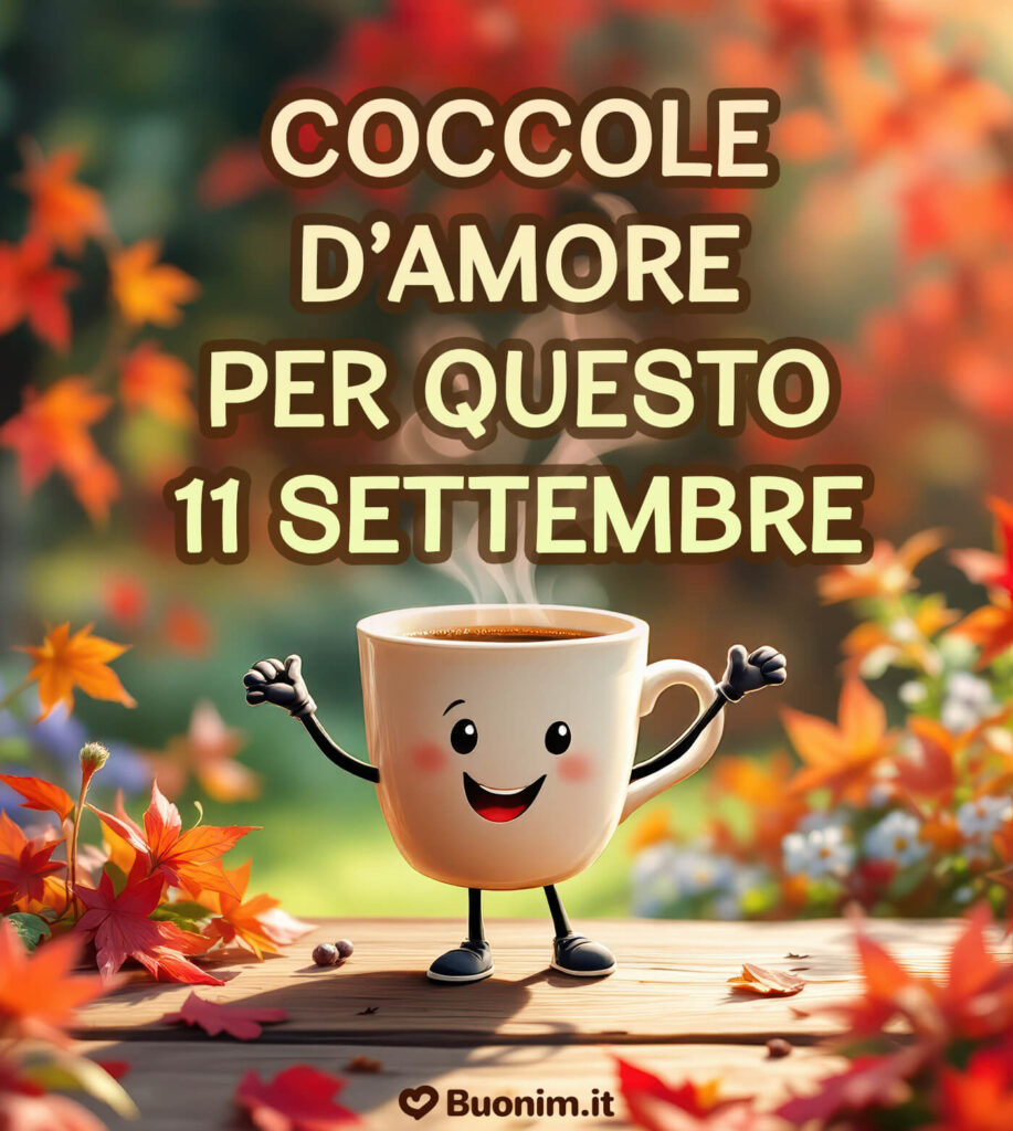 Un’immagine nuovissima di buongiorno per un felice 11 settembre pieno di dolcezza e serenità